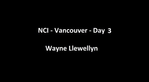 National Citizens Inquiry - Vancouver - Day 3 - Wayne Llewellyn Testimony