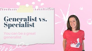 Part 2: Generalist vs Specialist: You Can Be A Great Generalist