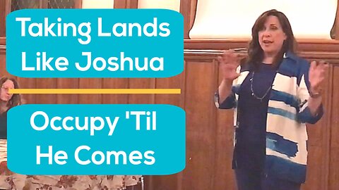 Barbara Brown, Ministry, Taking lands like Joshua, Occupy 'til He Comes