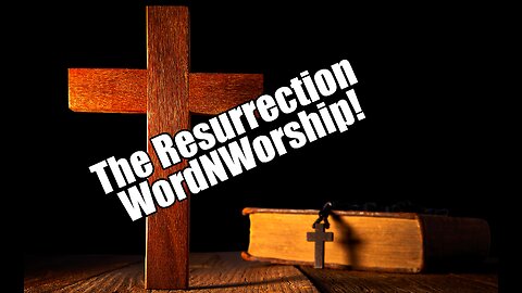 The Resurrection. WordNWorship! Mar 1, 2024