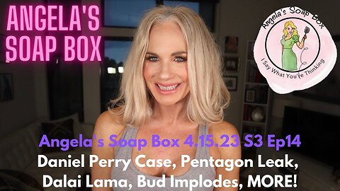 AUDIO ONLY: Angela's Soap Box - 4.15.23 Austin Soros DA, Dalai Lama Drama, Pentagon Leak, MORE!