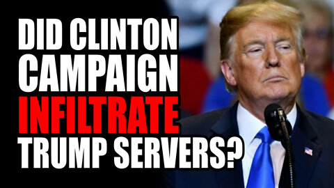 Did Clinton Campaign INFILTRATE Trump Servers?