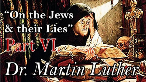 ON THE JEWS & THEIR LIES by DR. MARTIN LUTHER: Part VI.