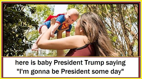 here is baby President Trump saying "I'm gonna be President some day"