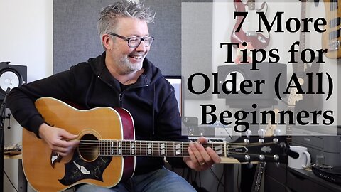 7 More Tips for Older (All) Beginners | Tom Strahle | Basic Guitar | Beginner Guitar