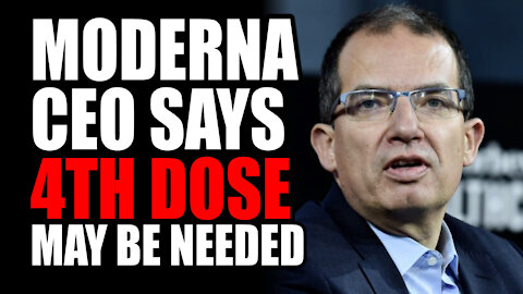Moderna CEO says 4th Dose may be Needed