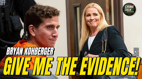 Bryan Kohberger Defense: Give me the Evidence!