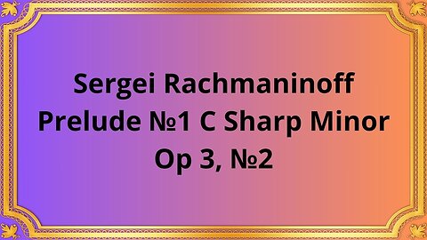 Sergei Rachmaninoff Prelude №1 C Sharp Minor, Op 3, №2