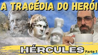 Hércules parte 1 - A Tragédia do Herói