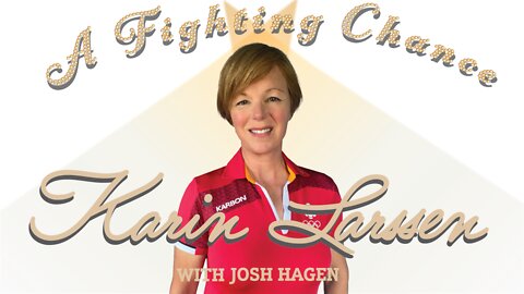 A Fighting Chance with Josh Hagen: Karin Larsen