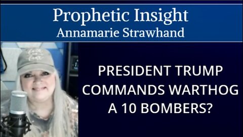 Prophetic Insight: President Trump Commands Warthog A 10 Bombers?