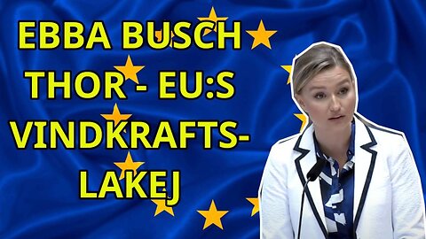 HAR EBBA BUSCH THOR SÅLT UT SVERIGE TILL EU:S VINDKRAFTSLOBBY?