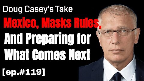Doug Casey's Take [ep.#119] Doug's recent trip to Mexico, changing mask rules, and being prepared