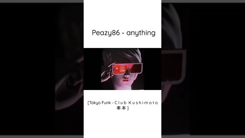 Peazy86 - anything [C l u b K u s h i m o t o 串 本 🌊📼 #shorts]