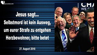 27. August 2018 🇩🇪 JESUS SAGT... Selbstmord ist kein Ausweg, bitte Herzbewohner, betet für sie !