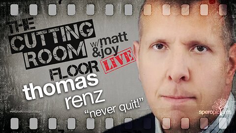 "Don't Quit!" | THOMAS RENZ | THE CUTTING ROOM FLOOR w/ Matt & Joy
