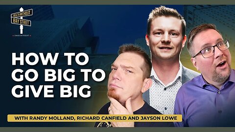How to Go Big to Give Big with Randy Molland, Richard Canfield and Jayson Lowe