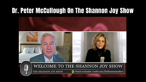 Dr. Peter McCullough On The Shannon Joy Show