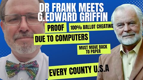 DR FRANK & G Edward Griffin 100% PROOF BALLOT CHEATING DUE TO COMPUTERS, EACH COUNTY UNAWARE