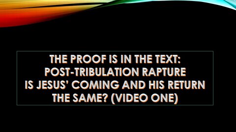 Proof is in the Text: Post-Tribulation Rapture, Is Jesus' Coming and His return the Same?