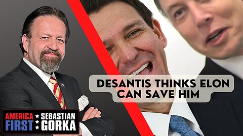 Sebastian Gorka FULL SHOW: DeSantis thinks Elon can save him