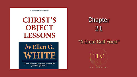 Christ's Object Lessons: Ch21 - A Great Gulf Fixed