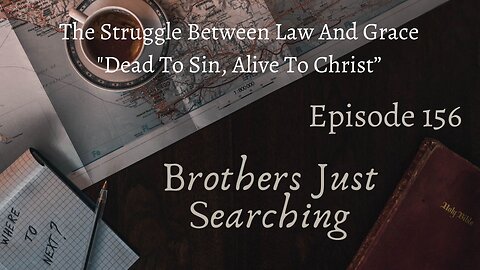 Brothers Just Searching Podcast | The Struggle Between Law And Grace: "Dead To Sin, Alive To Christ”