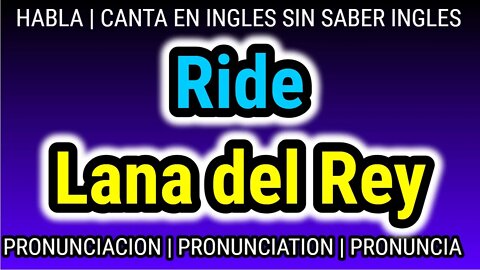 Lana del Rey | Ride | KARAOKE para cantar con pronunciacion en ingles traducida español