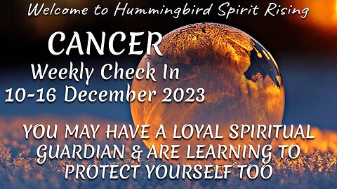 CANCER Weekly Check In 10-16 December 2023 - YOU MAY HAVE A LOYAL SPIRITUAL GUARDIAN & ARE LEARNING TO PROTECT YOURSELF TOO