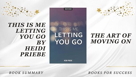 'This Is Me Letting You Go' by Heidi Priebe. The Art of Moving On. Book Summary