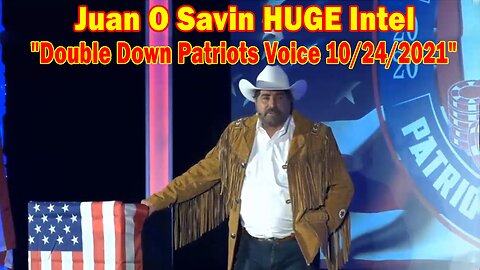 Juan O Savin HUGE Intel: "Double Down Patriots Voice 10/24/2021"