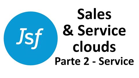 Salesforce Sales & Service clouds (Parte 2 - Service cloud)