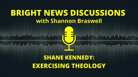 Bright News Discussions: Exercising Theology