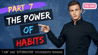 Pt 7 - The Power Of Habits and their Control Over Your Life