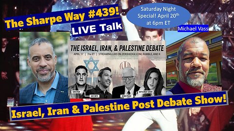 Sharpe Way #439! Israel, Iran & Palestine Post Debate Show! LIVE talk with Mike Vass!