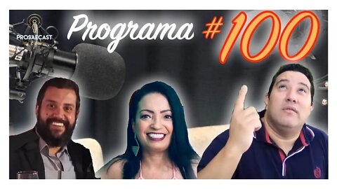 Prosa&Cast #100 - com João Nunes, Jambo Gomes e Simone Nunes Comemorativo #prosaecast