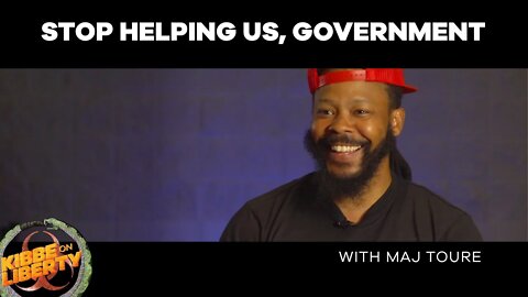 Stop Helping Us, Government | Guest: Maj Toure | Ep 77