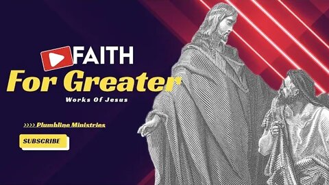 Faith For Greater Works Of Jesus