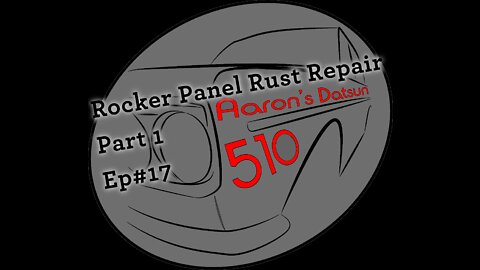 Datsun 510 Rocker Panel Rust Repair (Part 1) (Ep# 17)