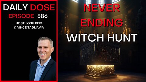 Never Ending Witch Hunt | Ep. 586 - The Daily Dose