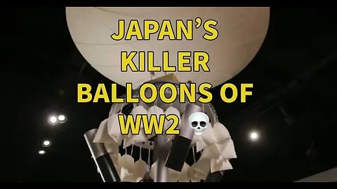 The First Intercontinental Weapon: WW2 Japan’s Fu-Go Balloon Bombs