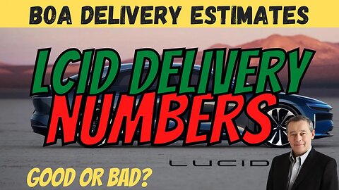 LCID Delivery Update │ BoA Delivery Estimates ⚠️ Earnings Today $LCID