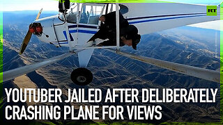 YouTuber jailed after deliberately crashing plane for views