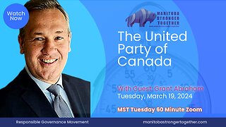 Tuesday March 19, 2024:Guest: Grant Abraham: The United Party of Canada