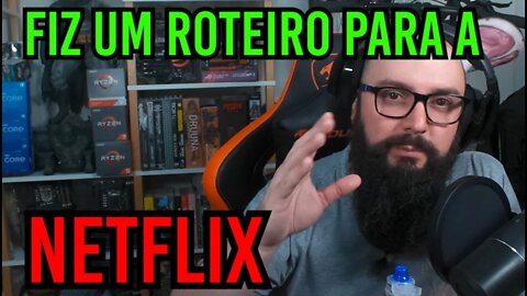 Fiz um Roteiro Para A Netflix !