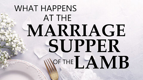 What Happens at the Marriage Supper of the Lamb? 01/04/2024