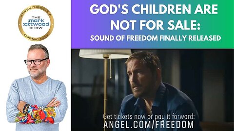 God's Children are NOT for Sale: "Sound of Freedom " Finally Released! - 20th May 2023