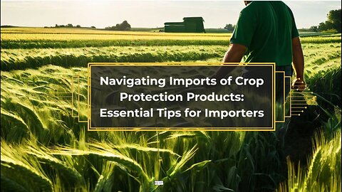 Unlocking the Import Process: Agricultural Crop Protection Products