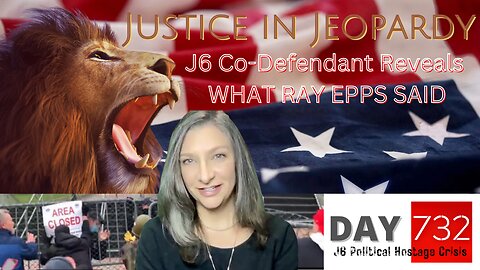 Justice In Jeopardy | DAY 732 | J6 | What RAY EPPS Said | James Grant | Ryan Samsel | Proud Boys |