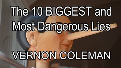 The 10 Biggest And Most Dangerous Lies (They've Told Since Early 2020) by Dr. Vernon Coleman